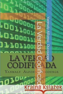 La Verdad Codificada: Tu Cuerpo Es Propiedad de Los Bancos Yanmaly Ducounge 9781720006213 Independently Published - książka