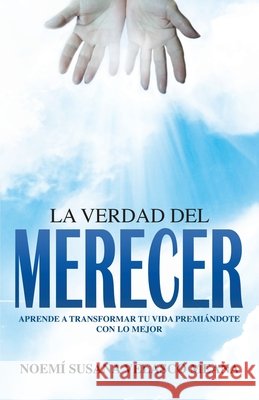 La verdad del merecer: Aprende a transformar tu vida premiándote con lo mejor Velasco Meana, Noemí Susana 9781651716595 Independently Published - książka