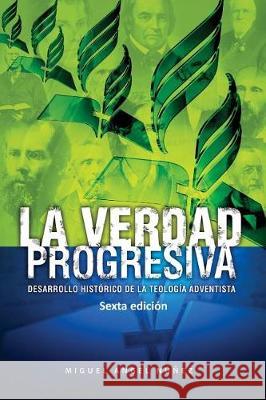 La verdad progresiva: Desarrollo histórico de la teología adventista Miguel Ángel Núñez 9781724449917 Createspace Independent Publishing Platform - książka