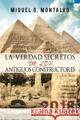 La Verdad Secretos de Los Antiguos Constructores: 2016 Montalvo, Miguel O. 9781463428761 Authorhouse - książka