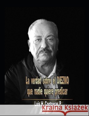 La Verdad Sobre el diezmo que nadie quiere predicar Contreras Pérez, Luis Humberto 9798701843378 Independently Published - książka