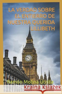 La Verdad Sobre El Entierro de Nuestra Querida Lillibeth Ramon Molina Utrilla   9798387395635 Independently Published - książka