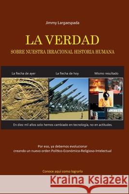 La verdad sobre nuestra irracional historia humana Jimmy Largaespada 9789996427848 Amerrisque - książka