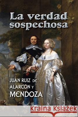 La verdad sospechosa Ruiz de Alarcon y. Mendoza, Juan 9781544066172 Createspace Independent Publishing Platform - książka