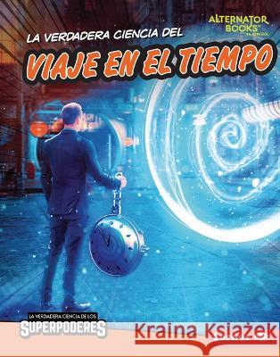 La Verdadera Ciencia del Viaje En El Tiempo (the Real Science of Time Travel) Corey Anderson 9781728491837 Ediciones Lerner - książka