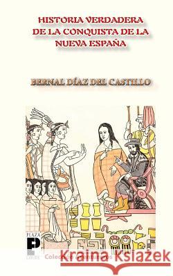 La Verdadera Historia de la Conquista de la Nueva España Diaz del Castillo, Bernal 9781466328310 Createspace - książka