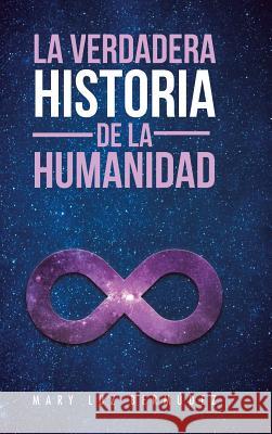 La Verdadera Historia de la Humanidad Mary Luz Bermudez 9781506521879 Palibrio - książka