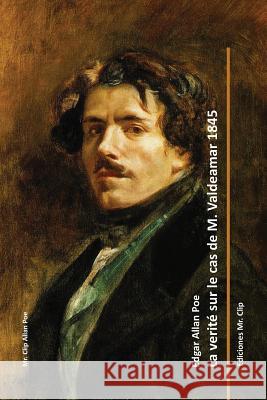 La verité sur le cas de M. Valdemar 1845 Poe, Edgar Allan 9781533361035 Createspace Independent Publishing Platform - książka