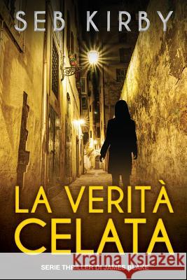 La Verita' Celata: Serie James Blake Thriller Seb Kirby Monica R. Pela 9781508829171 Createspace - książka