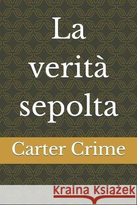 La verita sepolta Carter Crime   9798386057497 Independently Published - książka