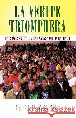 La Verite Triomphera: La Sagesse Et La Connaissance D'En Haut Mugisho, Raha 9781426933318 Trafford Publishing - książka