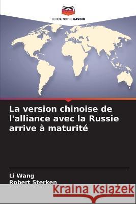 La version chinoise de l'alliance avec la Russie arrive a maturite Li Wang Robert Sterken  9786205671702 Editions Notre Savoir - książka