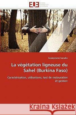 La Végétation Ligneuse Du Sahel (Burkina Faso) Ganaba-S 9786131559945 Editions Universitaires Europeennes - książka