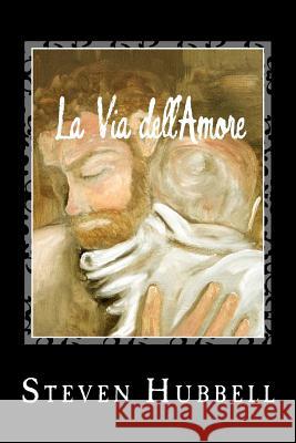 La Via dell'Amore: The Path of Love Hubbell, Steven 9781470104115 Createspace - książka