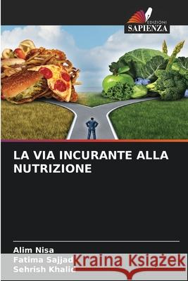 La Via Incurante Alla Nutrizione Alim Nisa, Fatima Sajjad, Sehrish Khalid 9786204101477 Edizioni Sapienza - książka