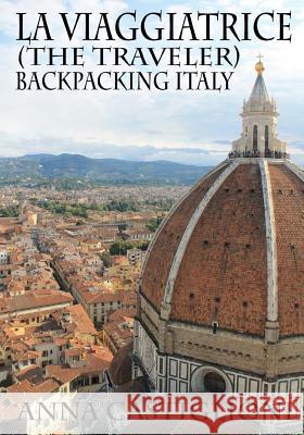 La Viaggiatrice (The Traveler): Backpacking Italy Castiglioni, Anna 9781539710820 Createspace Independent Publishing Platform - książka
