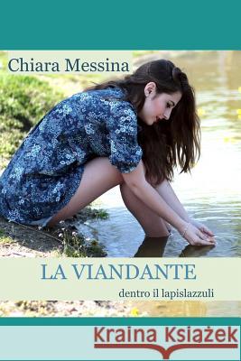 La Viandante: dentro il lapislazzuli Giuseppina D'Amato Chiara Messina 9781980307921 Independently Published - książka