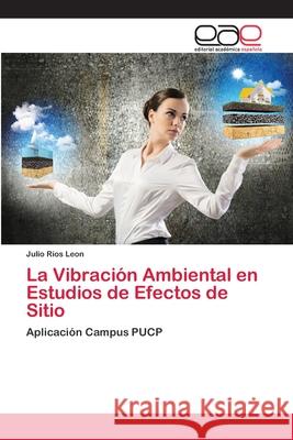 La Vibración Ambiental en Estudios de Efectos de Sitio Ríos Leon, Julio 9786200407634 Editorial Académica Española - książka