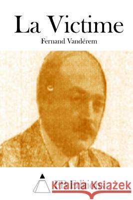 La Victime Fernand Vanderem Fb Editions 9781514790014 Createspace - książka