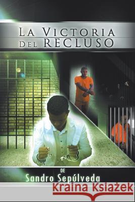 La Victoria del Recluso Sandro Sepulveda 9781463342968 Palibrio - książka