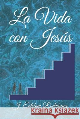 La Vida con Jesús José Esteban Rodríguez López 9798699597956 Independently Published - książka