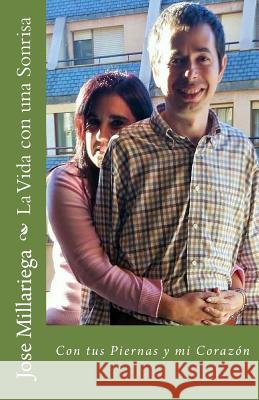 La Vida con una Sonrisa: Con tus Piernas y mi Corazón Millariega, Jose 9781502590152 Createspace - książka