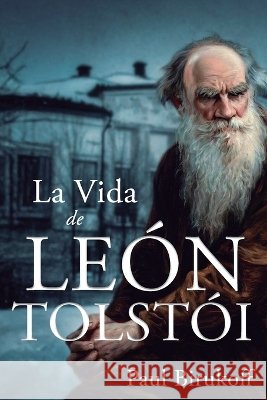 La vida de León Tolstói de la Fuente, Leandro Matías, Birukoff, Paul 9798190801705 Independently Published - książka