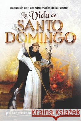 La Vida de Santo Domingo de la Fuente, Leandro Matías, Lacordaire, Jean-Baptiste Henri Dominiqu 9798266479036 Independently Published - książka