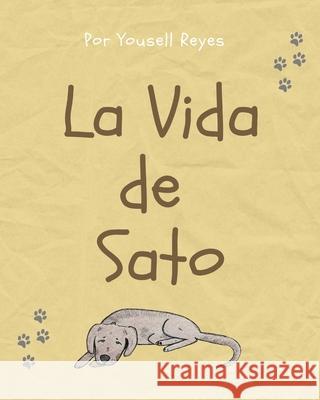 La vida de Sato Reyes Yousell Reyes 9798423341541 Independently published - książka