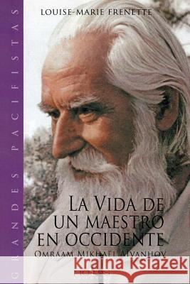 La vida de un Maestro en Occidente: Omraam Mikhael Aivanhov Frenette, Louise-Marie 9781507752982 Createspace - książka