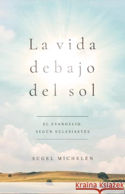 La vida debajo del sol Sugel Michelen 9781535944533 B&H Espanol - książka