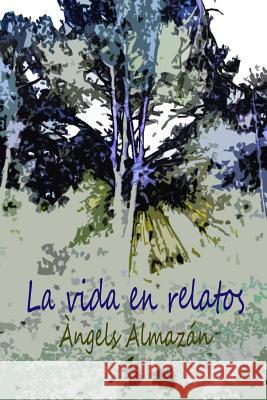 La vida en relatos Angels Almazan 9781539538219 Createspace Independent Publishing Platform - książka