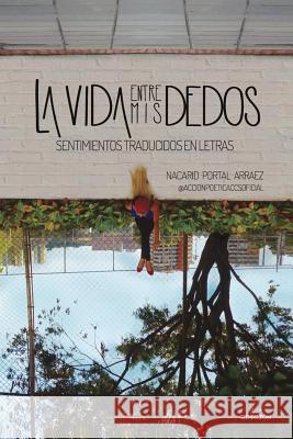 La Vida Entre MIS Dedos: Sentimientos Traducidos En Letras Nacarid Portal Geminis Sierra Daniel Arraez 9781512285024 Createspace - książka