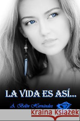 La vida es así... Hernandez, A. Belen 9781540676405 Createspace Independent Publishing Platform - książka