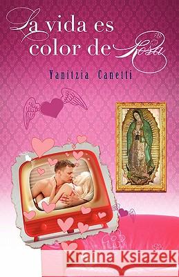 La vida es color de Rosa Canetti, Yanitzia 9781598351125 Cbh Books - książka