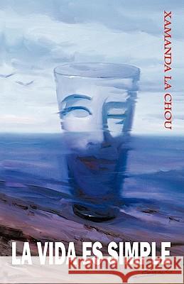 La Vida Es Simple Xamanda L 9781425187132 Trafford Publishing - książka