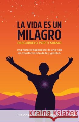 La vida es un milagro: Descúbrelo por ti mismo Orrego, Vilma O. 9781685742096 Ibukku, LLC - książka