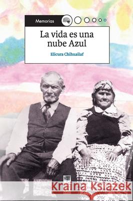 La vida es una nube azul Elicura Chihuailaf 9789560011909 Lom Ediciones - książka