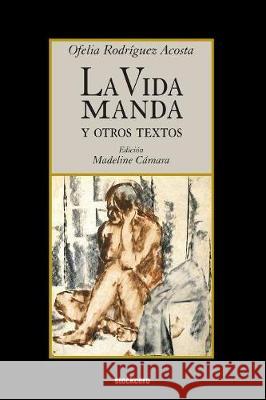La vida manda y otros textos Ofelia Rodriguez Acosta, Madeline Camara 9781934768969 Stockcero - książka