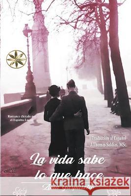 La Vida sabe lo que hace Zibia Gasparetto Por El Espiritu Lucius J Thomas Msc Saldias 9798215796733 World Spiritist Institute - książka