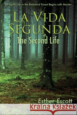 La Vida Segunda: The Second Life: An Idyllic Life in the Redwood Forest Begins with Murder Esther Escott Charles Escott 9781950562251 Andrew Benzie Books - książka