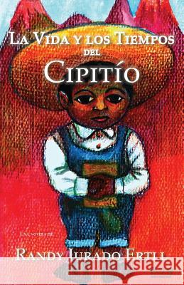 La Vida y los Tiempos de El Cipitio Jurado Ertll, Randy 9780990992929 Ertll Publishers - książka
