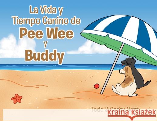 La Vida y Tiempo Canino de Pee Wee y Buddy Casey Gent, Todd 9781662474293 Page Publishing, Inc. - książka