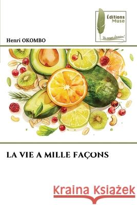 LA VIE A MILLE FAÇONS OKOMBO, Henri 9786202429795 Éditions Muse - książka