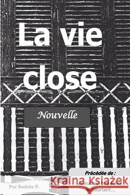 La vie close: Nouvelle précédée de 