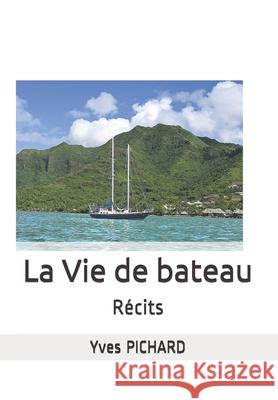 La Vie de Bateau: Récits Pichard, Yves 9782332666055 Edilivre - książka