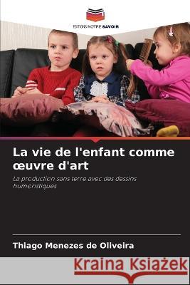 La vie de l\'enfant comme oeuvre d\'art Thiago Meneze 9786205839225 Editions Notre Savoir - książka