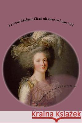 La vie de Madame Elisabeth soeur de Louis XVI Ballin, Philippe 9781519348937 Createspace - książka