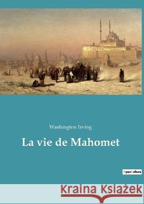 La vie de Mahomet Washington Irving 9782385081362 Culturea - książka