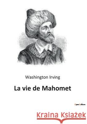 La vie de Mahomet Washington Irving 9782385087487 Culturea - książka